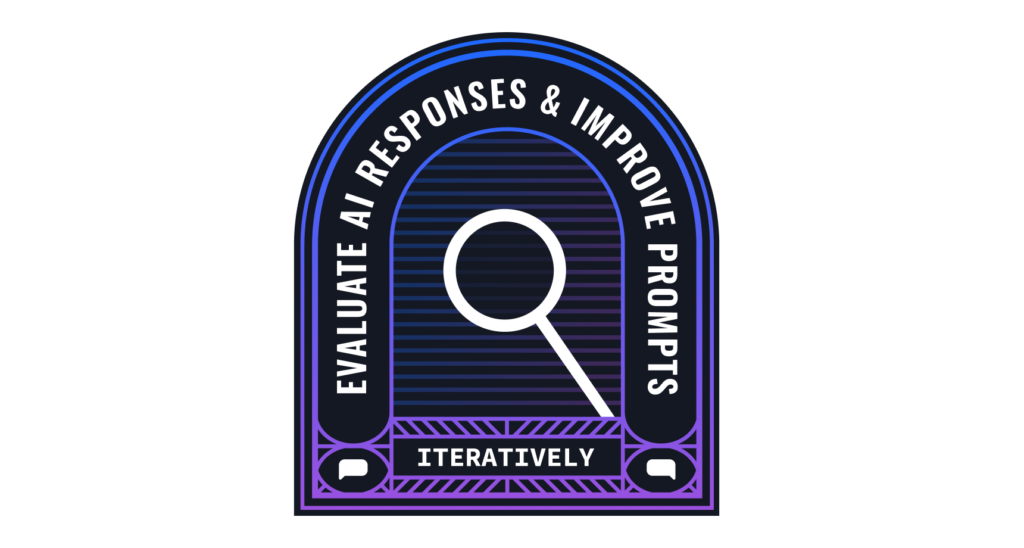 Badge for the prompt engineering skill " Evaluating AI responses to iteratively improve prompts"