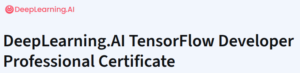 DeepLearning.AI TensorFlow Developer Profressional Certificate